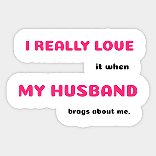 Funny Sayings He Brags About Me Graphic Humor Original Artwork Silly Gift Ideas Sticker